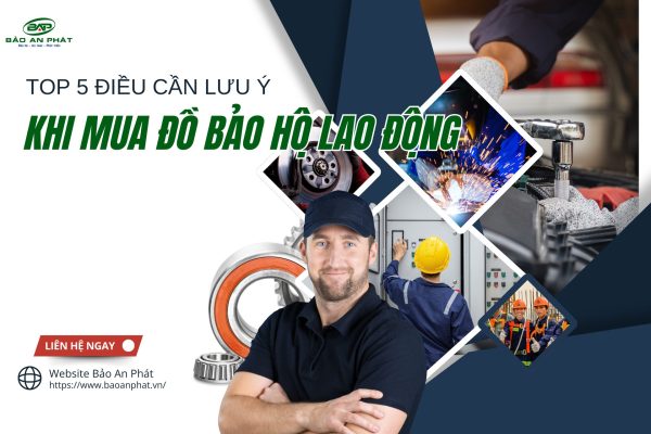 TOP 5 ĐIỀU CẦN LƯU Ý KHI MUA ĐỒ BẢO HỘ LAO ĐỘNG
