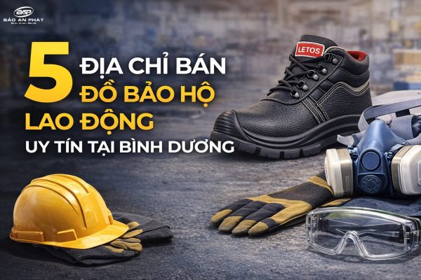 5 ĐỊA CHỈ BÁN ĐỒ BẢO HỘ LAO ĐỘNG UY TÍN BÌNH DƯƠNG
